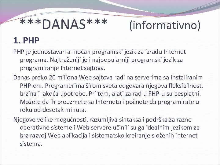 ***DANAS*** (informativno) 1. PHP je jednostavan a moćan programski jezik za izradu Internet programa.