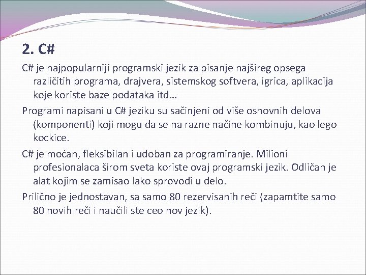 2. C# C# je najpopularniji programski jezik za pisanje najšireg opsega različitih programa, drajvera,