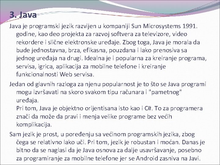 3. Java je programski jezik razvijen u kompaniji Sun Microsystems 1991. godine, kao deo