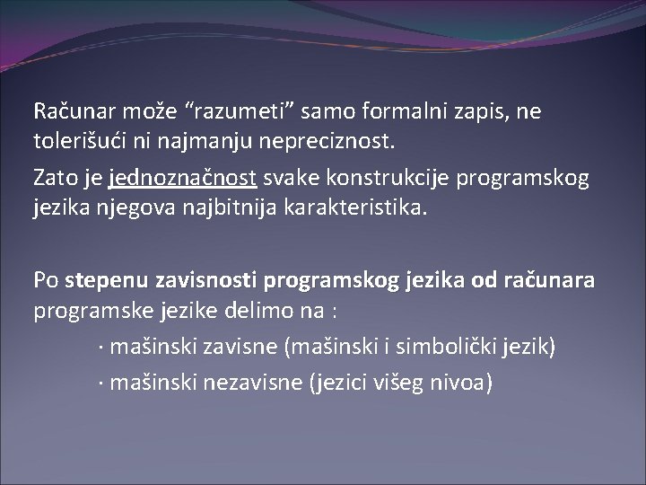 Računar može “razumeti” samo formalni zapis, ne tolerišući ni najmanju nepreciznost. Zato je jednoznačnost