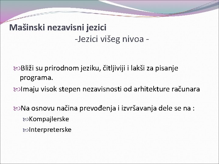 Mašinski nezavisni jezici -Jezici višeg nivoa Bliži su prirodnom jeziku, čitljiviji i lakši za