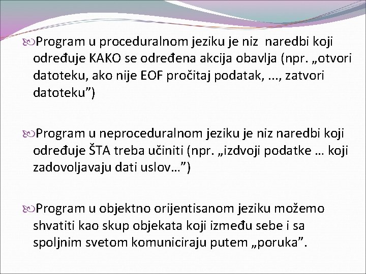  Program u proceduralnom jeziku je niz naredbi koji određuje KAKO se određena akcija