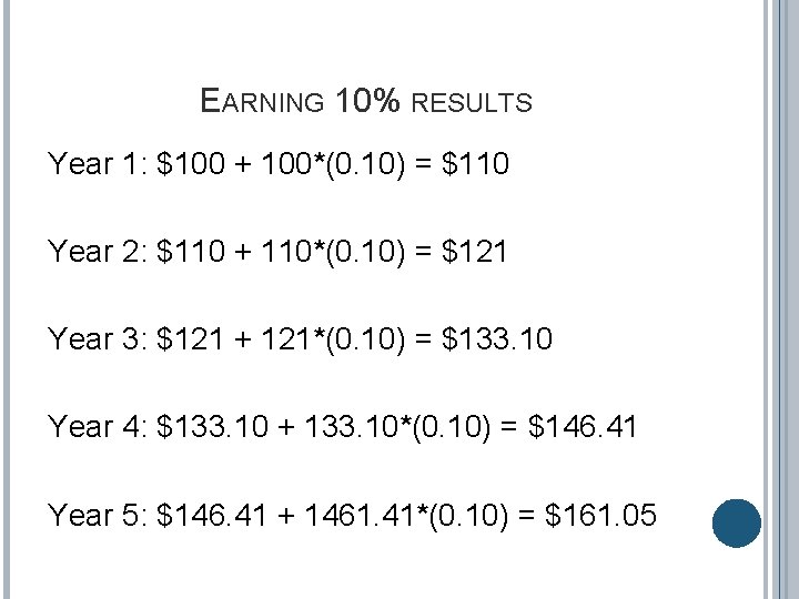 EARNING 10% RESULTS Year 1: $100 + 100*(0. 10) = $110 Year 2: $110