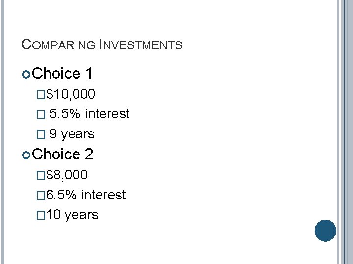 COMPARING INVESTMENTS Choice 1 �$10, 000 � 5. 5% interest � 9 years Choice