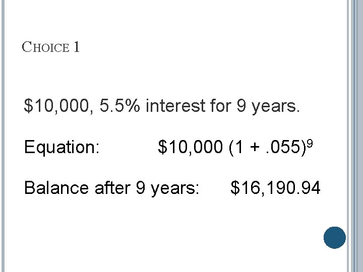 CHOICE 1 $10, 000, 5. 5% interest for 9 years. Equation: $10, 000 (1