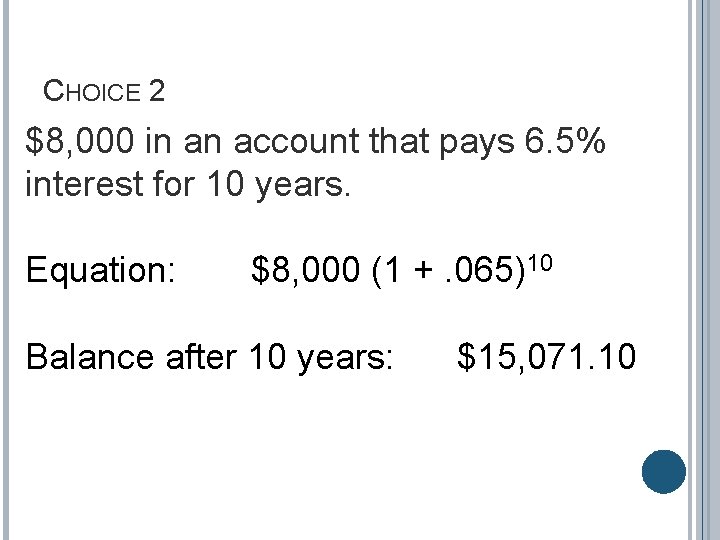 CHOICE 2 $8, 000 in an account that pays 6. 5% interest for 10