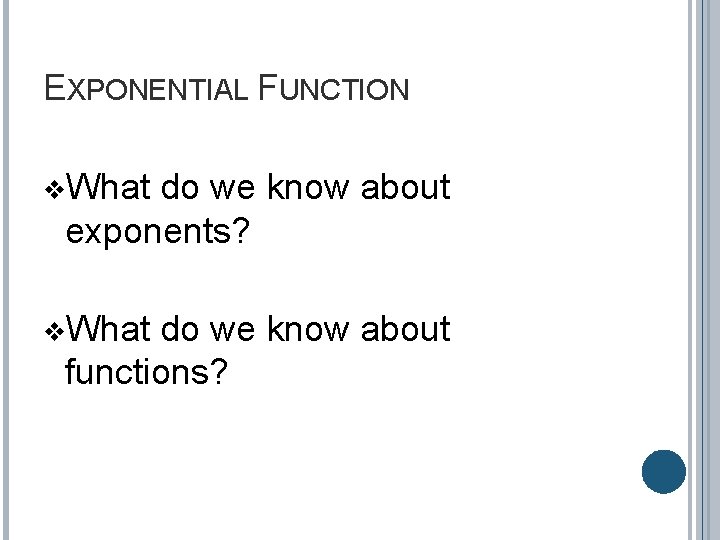 EXPONENTIAL FUNCTION v. What do we know about exponents? v. What do we know