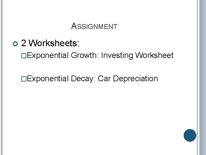 ASSIGNMENT 2 Worksheets: �Exponential Growth: Investing Worksheet �Exponential Decay: Car Depreciation 