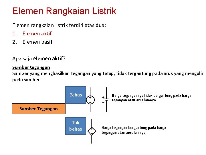 Elemen Rangkaian Listrik Elemen rangkaian listrik terdiri atas dua: 1. Elemen aktif 2. Elemen