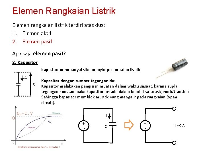 Elemen Rangkaian Listrik Elemen rangkaian listrik terdiri atas dua: 1. Elemen aktif 2. Elemen