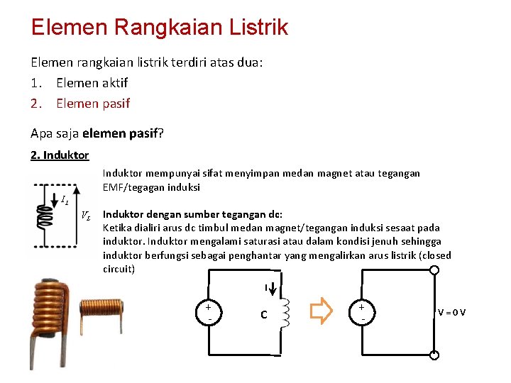 Elemen Rangkaian Listrik Elemen rangkaian listrik terdiri atas dua: 1. Elemen aktif 2. Elemen