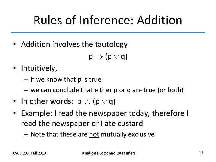 Rules of Inference: Addition • Addition involves the tautology p (p q) • Intuitively,