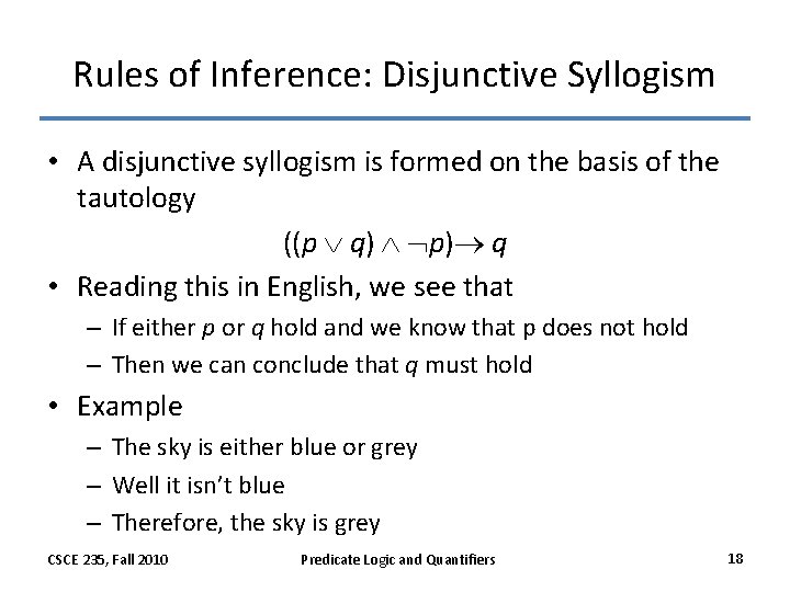 Rules of Inference: Disjunctive Syllogism • A disjunctive syllogism is formed on the basis