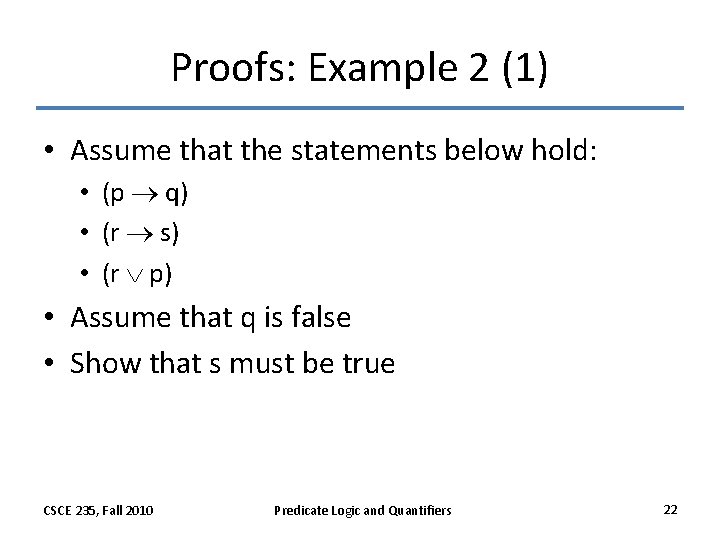 Proofs: Example 2 (1) • Assume that the statements below hold: • (p q)