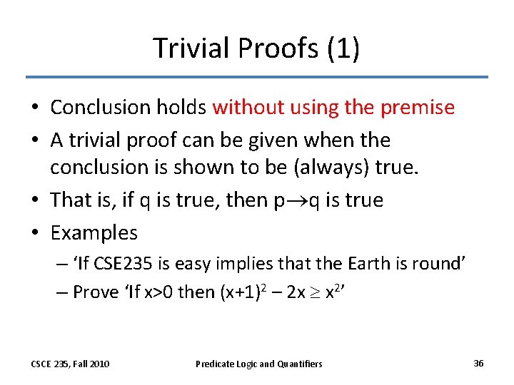 Trivial Proofs (1) • Conclusion holds without using the premise • A trivial proof