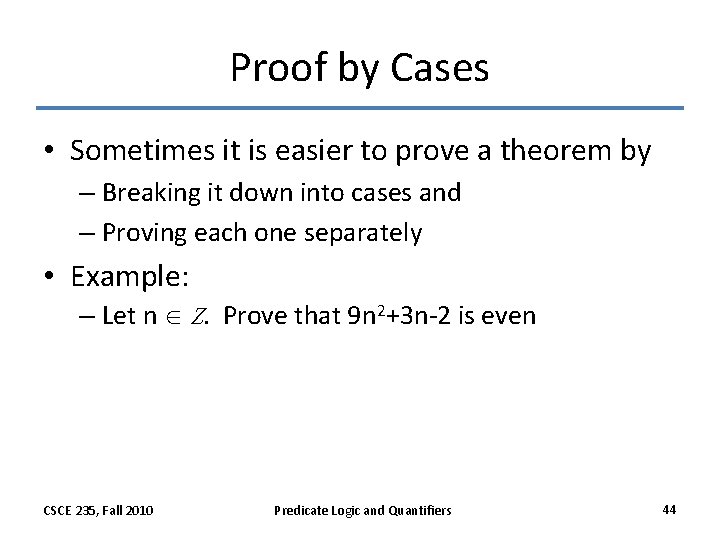 Proof by Cases • Sometimes it is easier to prove a theorem by –