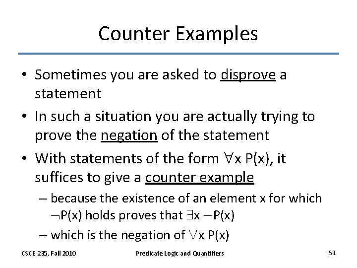 Counter Examples • Sometimes you are asked to disprove a statement • In such