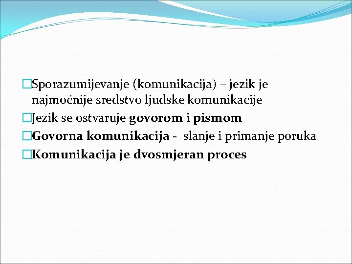 �Sporazumijevanje (komunikacija) – jezik je najmoćnije sredstvo ljudske komunikacije �Jezik se ostvaruje govorom i