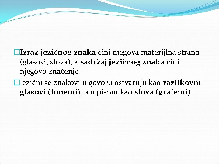 �Izraz jezičnog znaka čini njegova materijlna strana (glasovi, slova), a sadržaj jezičnog znaka čini