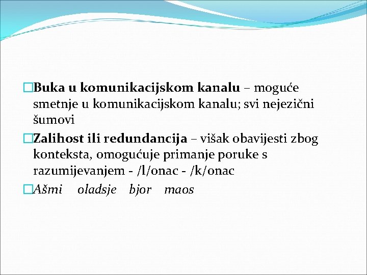 �Buka u komunikacijskom kanalu – moguće smetnje u komunikacijskom kanalu; svi nejezični šumovi �Zalihost