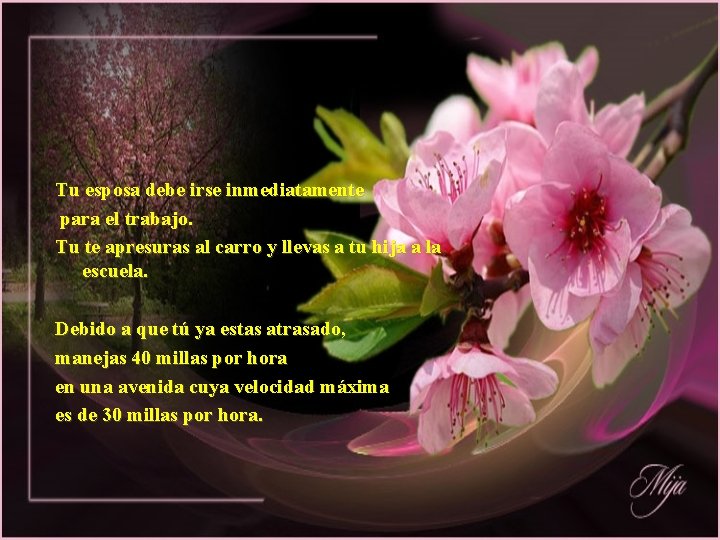 Tu esposa debe irse inmediatamente para el trabajo. Tu te apresuras al carro y