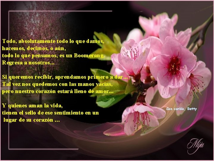 Todo, absolutamente todo lo que damos, hacemos, decimos, o aún, todo lo que pensamos,