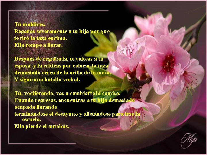 Tú maldices. Regañas severamente a tu hija por que te tiró la taza encima.