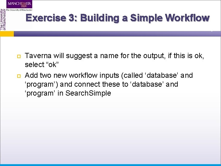 Exercise 3: Building a Simple Workflow Taverna will suggest a name for the output,