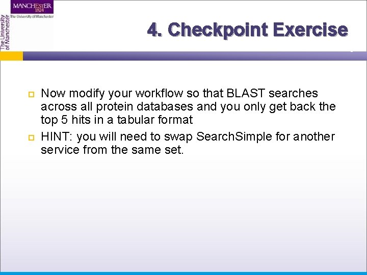 4. Checkpoint Exercise Now modify your workflow so that BLAST searches across all protein