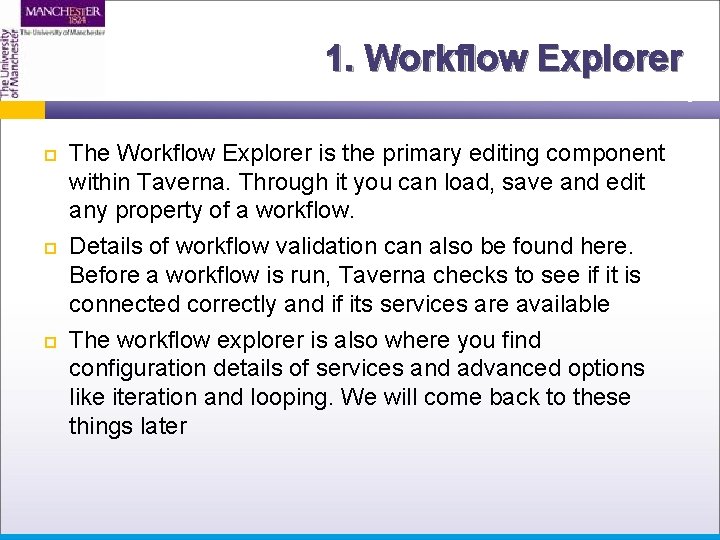 1. Workflow Explorer The Workflow Explorer is the primary editing component within Taverna. Through