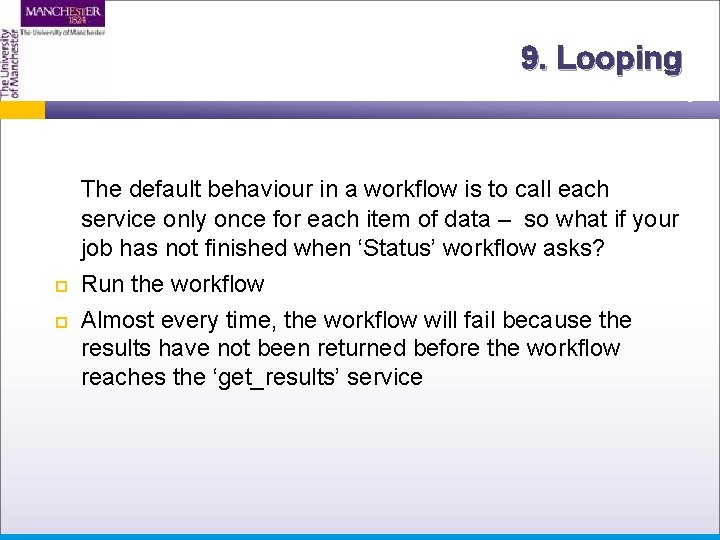 9. Looping The default behaviour in a workflow is to call each service only