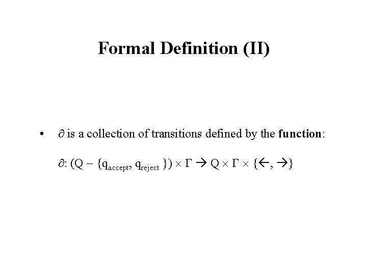 Formal Definition (II) • is a collection of transitions defined by the function: :