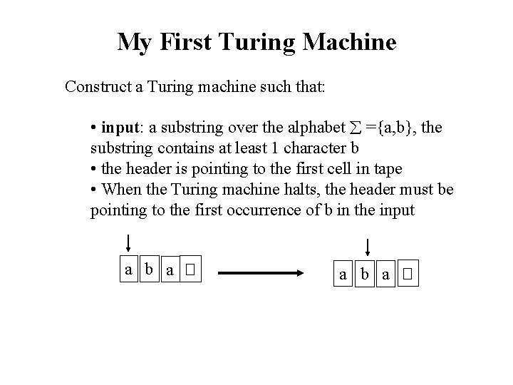 My First Turing Machine Construct a Turing machine such that: • input: a substring