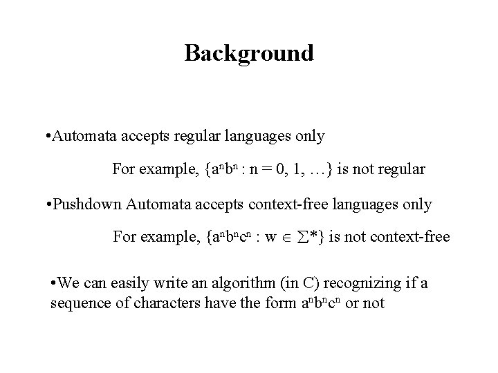 Background • Automata accepts regular languages only For example, {anbn : n = 0, Background • Automata accepts regular languages only For example, {anbn : n = 0,