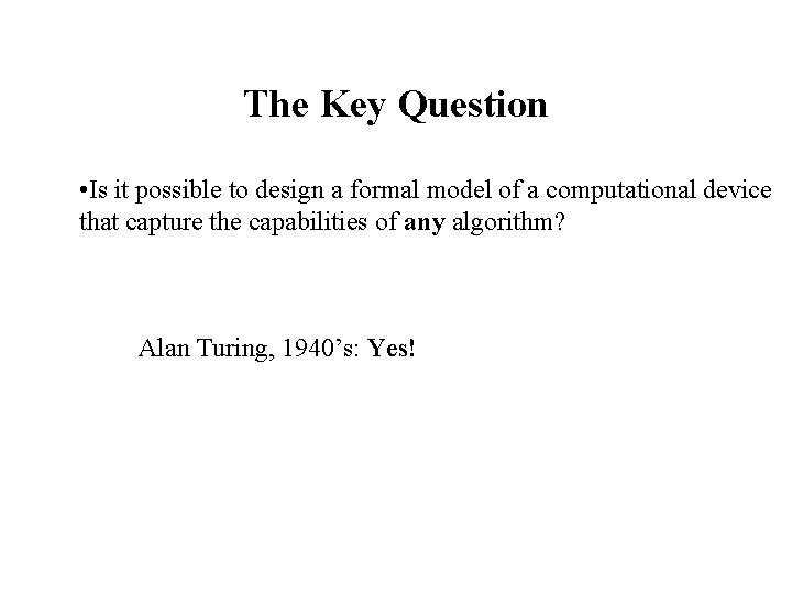 The Key Question • Is it possible to design a formal model of a