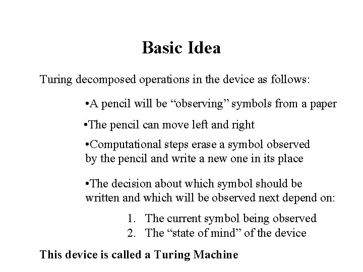 Basic Idea Turing decomposed operations in the device as follows: • A pencil will