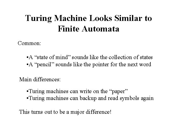 Turing Machine Looks Similar to Finite Automata Common: • A “state of mind” sounds