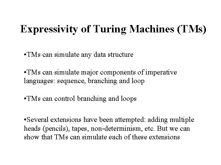 Expressivity of Turing Machines (TMs) • TMs can simulate any data structure • TMs Expressivity of Turing Machines (TMs) • TMs can simulate any data structure • TMs