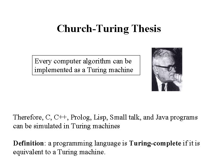 Church-Turing Thesis Every computer algorithm can be implemented as a Turing machine Therefore, C,