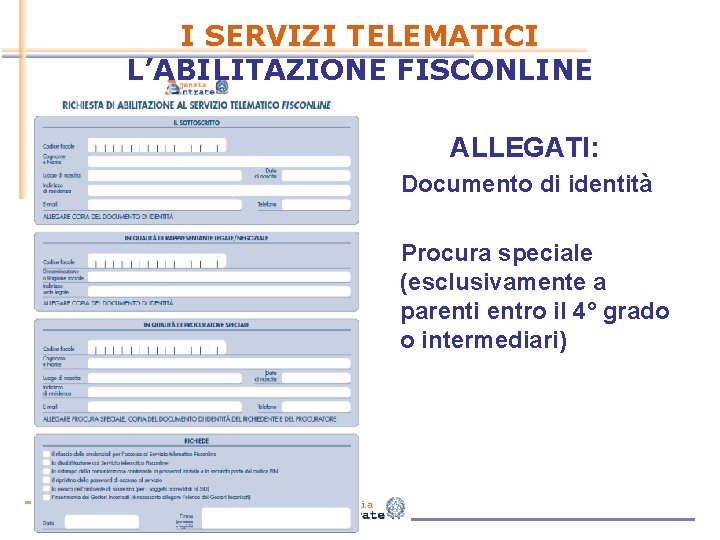 I SERVIZI TELEMATICI L’ABILITAZIONE FISCONLINE ALLEGATI: Documento di identità Procura speciale (esclusivamente a parenti