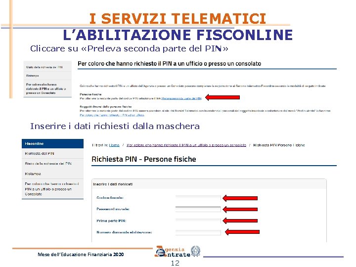 I SERVIZI TELEMATICI L’ABILITAZIONE FISCONLINE Cliccare su «Preleva seconda parte del PIN» Inserire i