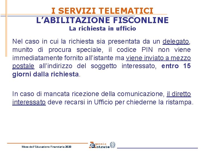 I SERVIZI TELEMATICI L’ABILITAZIONE FISCONLINE La richiesta in ufficio Nel caso in cui la