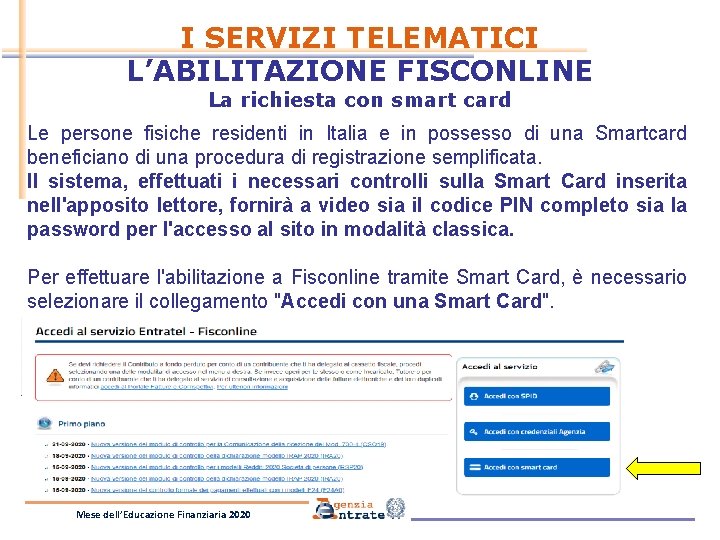 I SERVIZI TELEMATICI L’ABILITAZIONE FISCONLINE La richiesta con smart card Le persone fisiche residenti