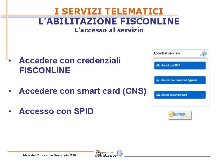 I SERVIZI TELEMATICI L’ABILITAZIONE FISCONLINE L’accesso al servizio • Accedere con credenziali FISCONLINE •