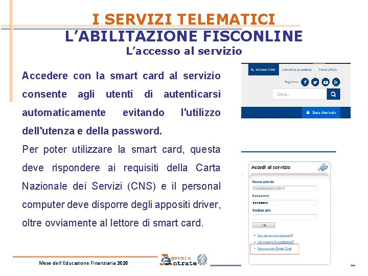 I SERVIZI TELEMATICI L’ABILITAZIONE FISCONLINE L’accesso al servizio Accedere con la smart card al I SERVIZI TELEMATICI L’ABILITAZIONE FISCONLINE L’accesso al servizio Accedere con la smart card al
