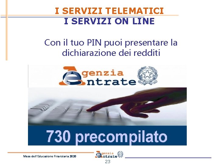 I SERVIZI TELEMATICI I SERVIZI ON LINE Con il tuo PIN puoi presentare la