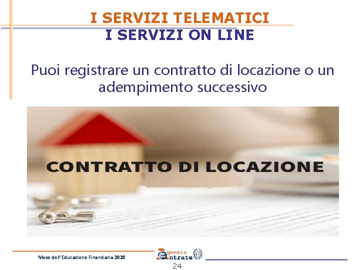 I SERVIZI TELEMATICI I SERVIZI ON LINE Puoi registrare un contratto di locazione o