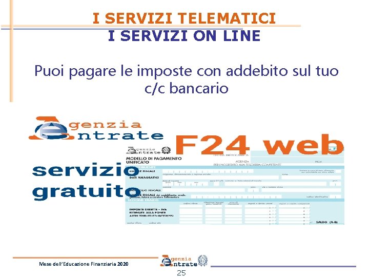 I SERVIZI TELEMATICI I SERVIZI ON LINE Puoi pagare le imposte con addebito sul