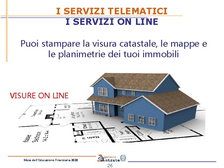 I SERVIZI TELEMATICI I SERVIZI ON LINE Puoi stampare la visura catastale, le mappe