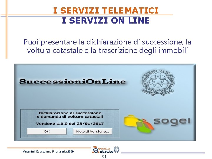 I SERVIZI TELEMATICI I SERVIZI ON LINE Puoi presentare la dichiarazione di successione, la